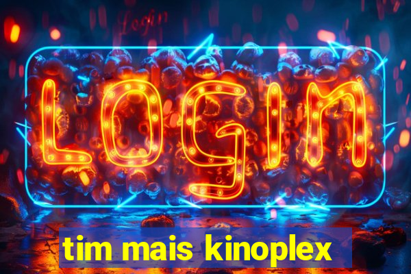 tim mais kinoplex